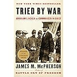 Tried by War: Abraham Lincoln as Commander in Chief