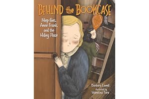Behind the Bookcase: Miep Gies, Anne Frank, and the Hiding Place