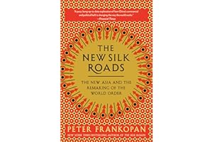 The New Silk Roads: The New Asia and the Remaking of the World Order