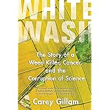 Whitewash: The Story of a Weed Killer, Cancer, and the Corruption of Science