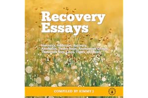 Recovery Essays: Narcotics, Addiction, Recovery, Alcoholics, Twelve Steps, Anonymous Groups, Thirteenth Step, Lions, Tigers, 