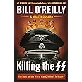 Killing the SS: The Hunt for the Worst War Criminals in History (Bill O'Reilly's Killing Series)