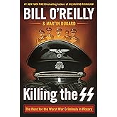 Killing the SS: The Hunt for the Worst War Criminals in History (Bill O'Reilly's Killing Series)