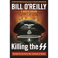 Killing the SS: The Hunt for the Worst War Criminals in History (Bill O'Reilly's Killing Series)