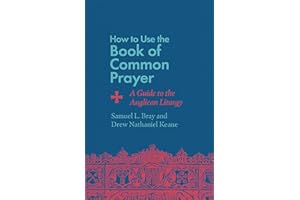 How to Use the Book of Common Prayer: A Guide to the Anglican Liturgy