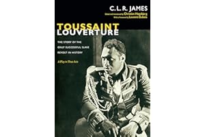 Toussaint Louverture: The Story of the Only Successful Slave Revolt in History; A Play in Three Acts (The C. L. R. James Archives)
