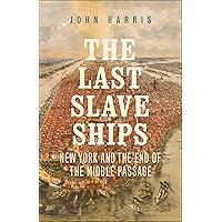The Last Slave Ships: New York and the End of the Middle Passage book cover The Last Slave Ships: New York and the End of the Middle Passage book cover
