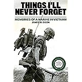 Things I'll Never forget: Memories of a Marine in Viet Nam