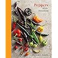 Peppers of the Americas: The Remarkable Capsicums That Forever Changed Flavor [A Cookbook]