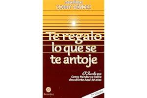 Te regalo lo que se te antoje. El secreto que Conny Mendez ya habi­a descubierto (Spanish Edition) (Metafisica Conny Mendez)