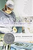 Complications: A Surgeon's Notes on an Imperfect Science