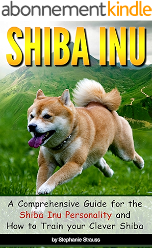 Download SHIBA INU: A Comprehensive Guide for the Shiba Inu Personality and How to Train your Clever Shiba (English Edition) PDF