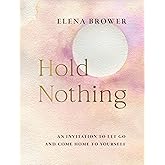 Hold Nothing: An Invitation to Let Go and Come Home to Yourself