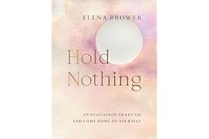 Hold Nothing: An Invitation to Let Go and Come Home to Yourself