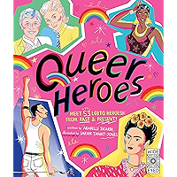 Queer Heroes: Meet 53 Lgbtq Heroes from Past and Present! book cover