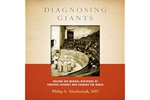 Diagnosing Giants: Solving the Medical Mysteries of Thirteen Patients Who Changed the World
