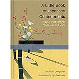 A Little Book of Japanese Contentments: Ikigai, Forest Bathing, Wabi-sabi, and More (Japanese Books, Mindfulness Books, Books