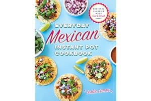 Everyday Mexican Instant Pot Cookbook: Regional Classics Made Fast and Simple