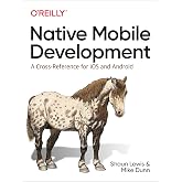 Native Mobile Development: A Cross-Reference for iOS and Android