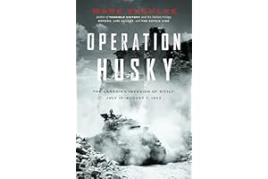 Operation Husky: The Canadian Invasion of Sicily, July 10 August 7, 1943