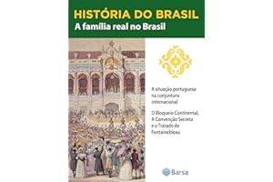 História do Brasil - Livro II - A Família Real No Brasil A Situação Portuguesa Na Conjuntura Internacional (Portuguese Editio