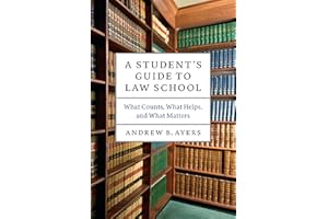 A Student's Guide to Law School: What Counts, What Helps, and What Matters (Chicago Guides to Academic Life)