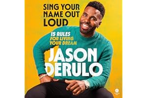 Sing Your Name Out Loud: 15 Rules for Living Your Dream