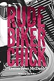 Rude Biker Chick: Lessons From My Daddy