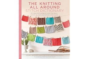 Knitting All Around Stitch Dictionary: 150 New Stitch Patterns to Knit Top Down, Bottom Up, Back and Forth & in the Round