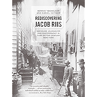 Rediscovering Jacob Riis: Exposure Journalism and Photography in Turn-of-the-Century New York book cover Rediscovering Jacob Riis: Exposure Journalism and Photography in Turn-of-the-Century New York book cover