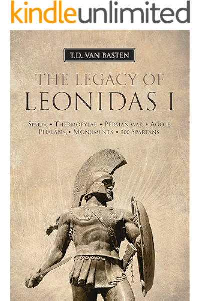 Amazon Com Ancient Greece The Legacy Of Leonidas I The King Of Sparta Ebook Basten T D Van History Plaza Kindle Store