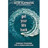 Get Your Life Back: Everyday Practices for a World Gone Mad