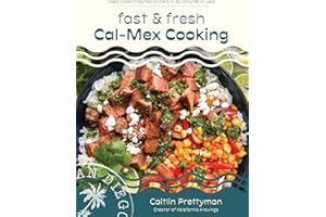 Fast and Fresh Cal-Mex Cooking: West Coast-Inspired Dinners in 30 Minutes or Less