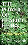 THE POWER OF HEALING HERBS: OVER 75 HEALING