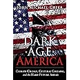 Dark Age America: Climate Change, Cultural Collapse, and the Hard Future Ahead