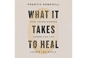 What It Takes to Heal: How Transforming Ourselves Can Change the World