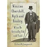 Winston Churchill, Myth and Reality: What He Actually Did and Said