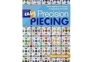 Easy Precision Piecing: A New Approach to Accuracy & Organization for Quilters