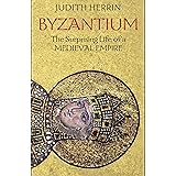Byzantium: The Surprising Life of a Medieval Empire