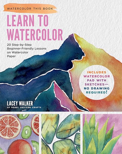 Learn to Watercolor: 20 Step-by-Step Beginner-Friendly Lessons on Watercolor Paper - Includes Watercolor Pad with Sketches –