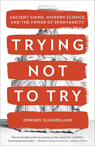 Download Trying Not to Try: Ancient China, Modern Science, and the Power of Spontaneity (English Edition) PDF