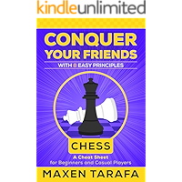 Chess for Beginners: Conquer your Friends with 8 Easy Principles: Chess Strategy for Beginners and Casual Players (The… book cover Chess for Beginners: Conquer your Friends with 8 Easy Principles: Chess Strategy for Beginners and Casual Players (The… book cover