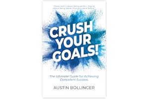 Crush Your Goals!: The Ultimate Guide for Achieving Consistent Success