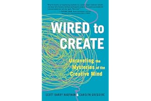 Wired to Create: Unraveling the Mysteries of the Creative Mind