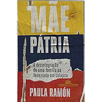 Mãe pátria: A desintegração de uma família na Venezuela em colapso (Portuguese Edition) book cover Mãe pátria: A desintegração de uma família na Venezuela em colapso (Portuguese Edition) book cover