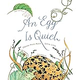 An Egg Is Quiet: (Picture Book, Kids Book about Eggs) (Nature Books)