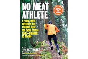No Meat Athlete, Revised and Expanded: A Plant-Based Nutrition and Training Guide for Every Fitness Level―Beginner to Beyond [Includes More Than 60 Recipes!]