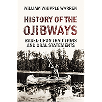 History of the Ojibways Based Upon Traditions and Oral Statements (1885) book cover History of the Ojibways Based Upon Traditions and Oral Statements (1885) book cover