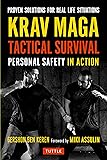Krav Maga Tactical Survival: Personal Safety in Action. Proven Solutions for Real Life Situations