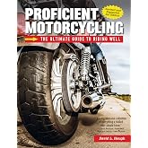 Proficient Motorcycling, Revised and Expanded 3rd Edition: The Ultimate Guide to Riding Well (CompanionHouse Books) Must-Have Manual to Confronting Fear, Sharpening Handling Skills, and Riding Safely